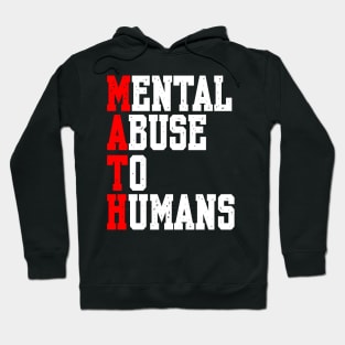 MATH: MENTAL ABUSE TO HUMANS Hoodie